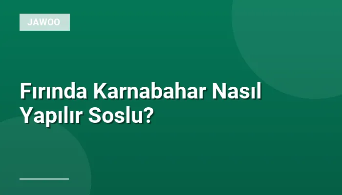 Fırında Karnabahar Nasıl Yapılır Soslu?