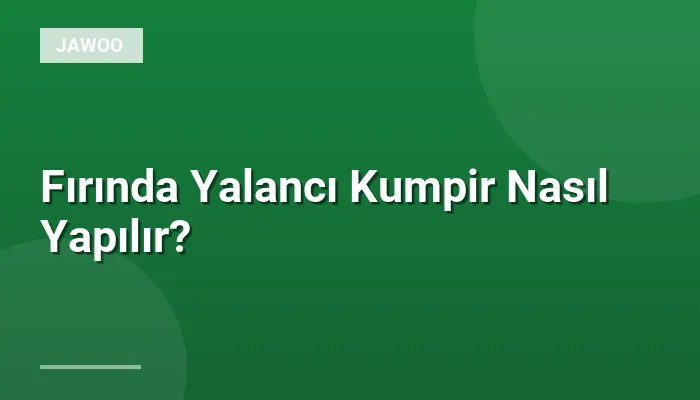 Fırında Yalancı Kumpir Nasıl Yapılır?