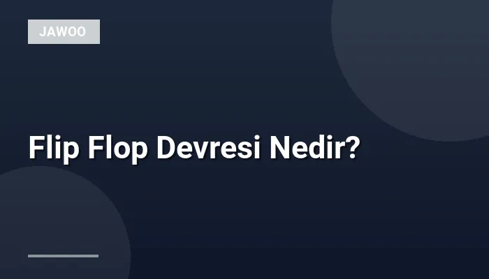 Flip Flop Devresi Nedir?