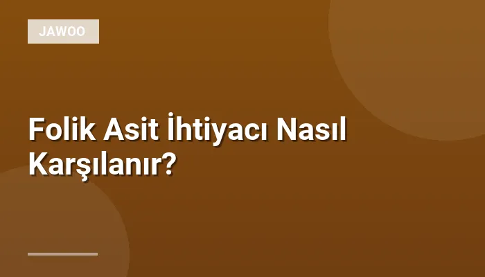Folik Asit İhtiyacı Nasıl Karşılanır?