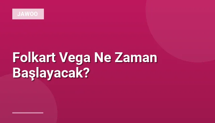 Folkart Vega Ne Zaman Başlayacak?