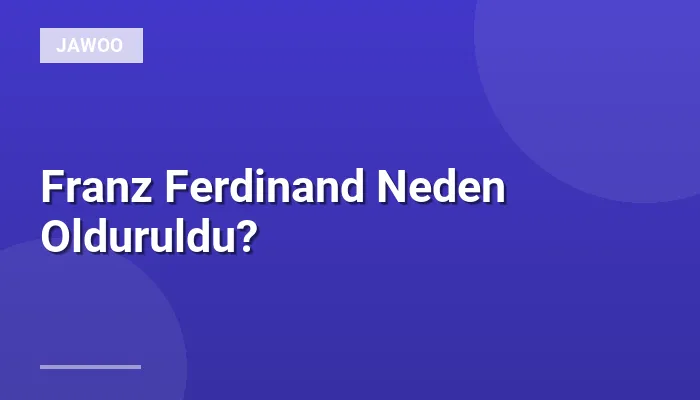 Franz Ferdinand Neden Olduruldu?