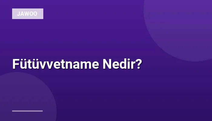 Fütüvvetname Nedir?