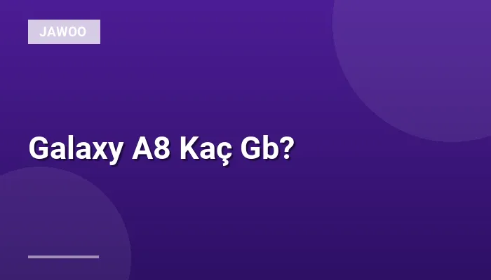 Galaxy A8 Kaç Gb?