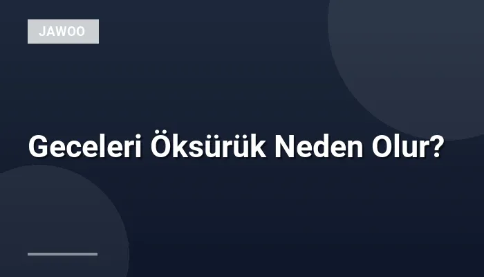 Geceleri Öksürük Neden Olur?