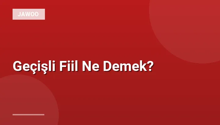 Geçişli Fiil Ne Demek?
