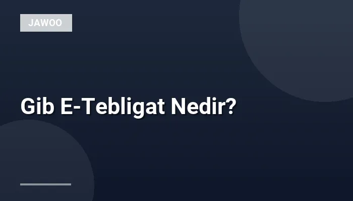 Gib E-Tebligat Nedir?
