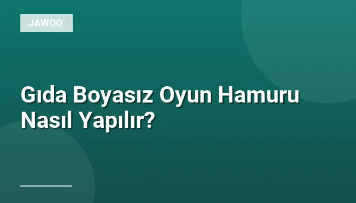 Gıda Boyasız Oyun Hamuru Nasıl Yapılır?