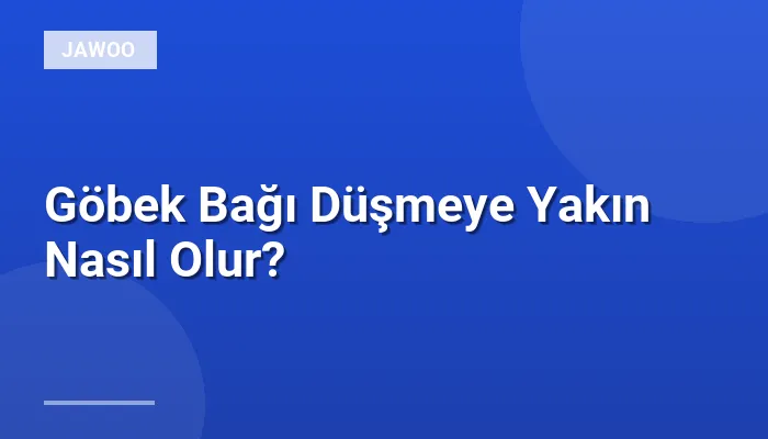 Göbek Bağı Düşmeye Yakın Nasıl Olur?