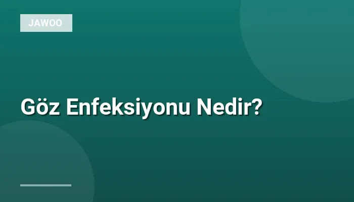 Göz Enfeksiyonu Nedir?