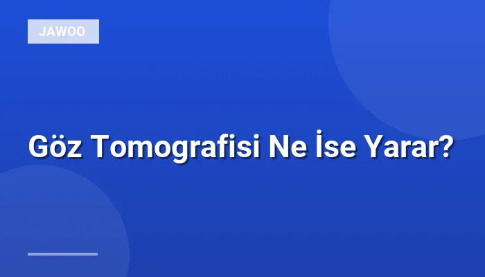 Göz Tomografisi Ne İse Yarar?