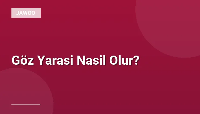 Göz Yarasi Nasil Olur?