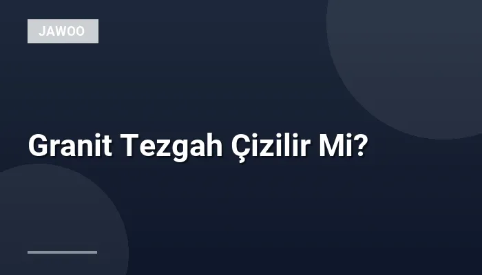 Granit Tezgah Çizilir Mi?