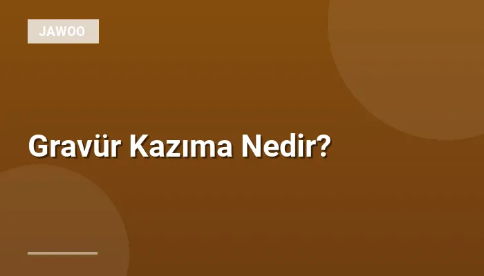 Gravür Kazıma Nedir?