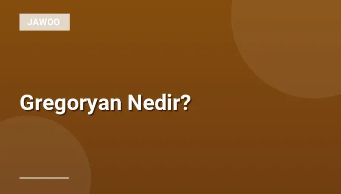 Gregoryan Nedir?