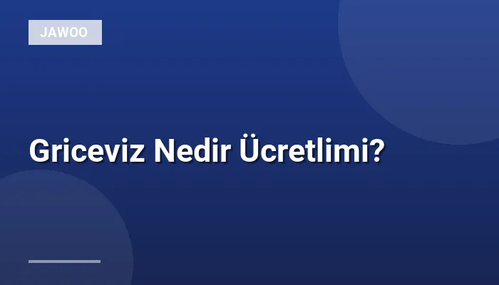 Griceviz Nedir Ücretlimi?