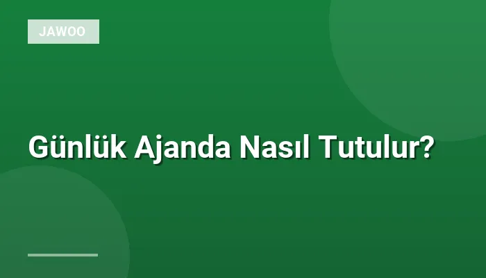 Günlük Ajanda Nasıl Tutulur?