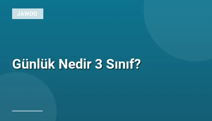 Günlük Nedir 3 Sınıf?