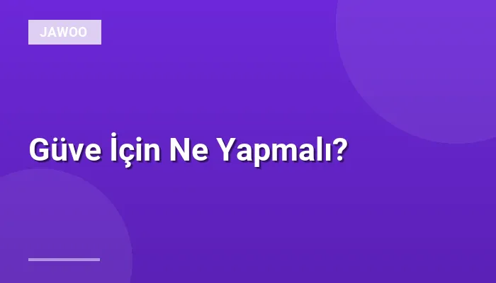 Güve İçin Ne Yapmalı?