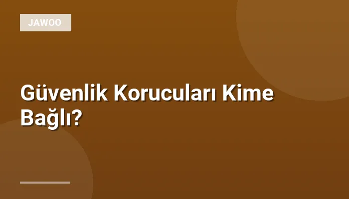 Güvenlik Korucuları Kime Bağlı?