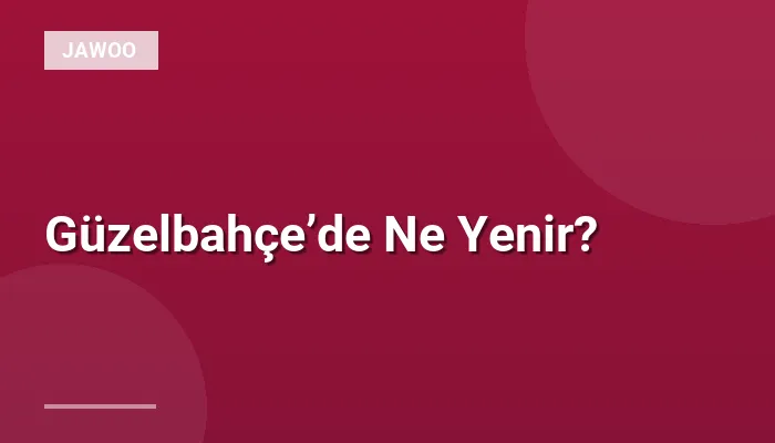 Güzelbahçe’de Ne Yenir?