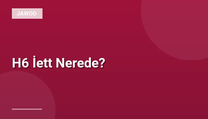 H6 İett Nerede?