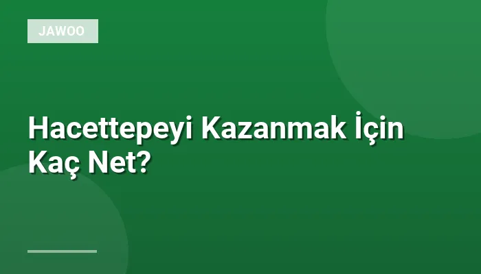 Hacettepeyi Kazanmak İçin Kaç Net?