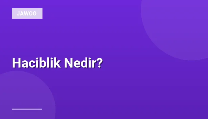 Haciblik Nedir?