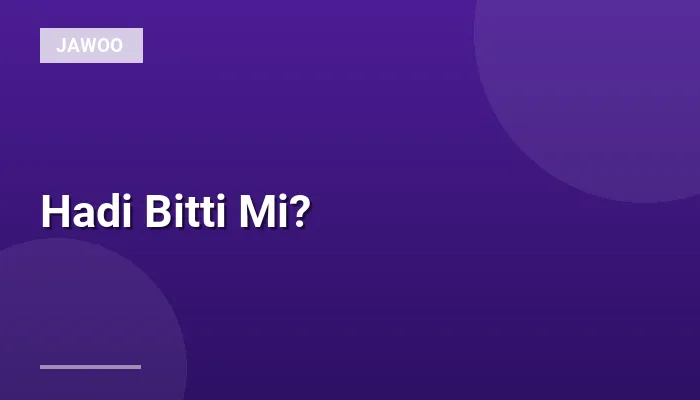 Hadi Bitti Mi?