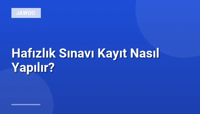Hafızlık Sınavı Kayıt Nasıl Yapılır?