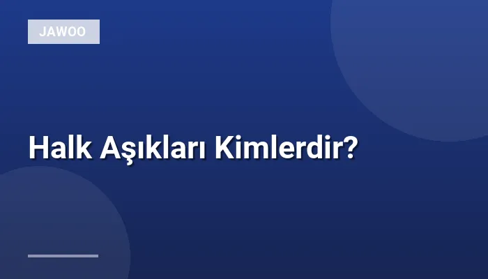 Halk Aşıkları Kimlerdir?