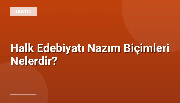 Halk Edebiyatı Nazım Biçimleri Nelerdir?