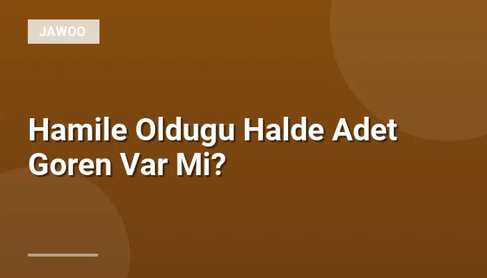 Hamile Oldugu Halde Adet Goren Var Mi?