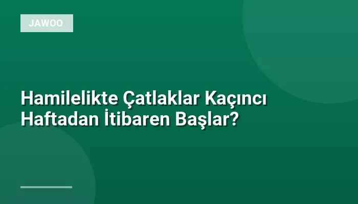 Hamilelikte Çatlaklar Kaçıncı Haftadan İtibaren Başlar?