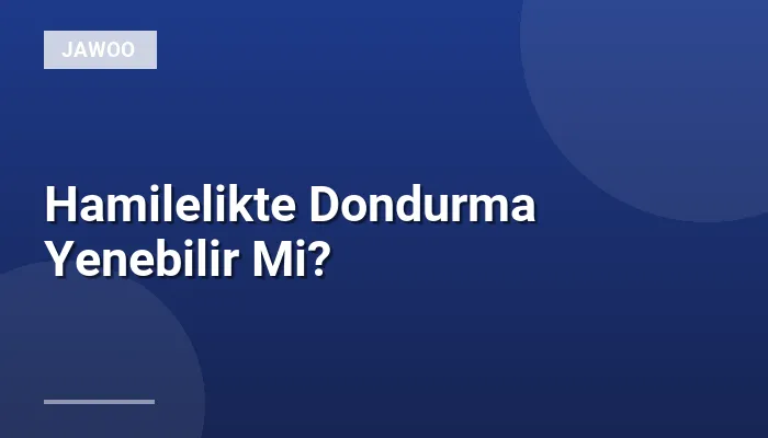 Hamilelikte Dondurma Yenebilir Mi?