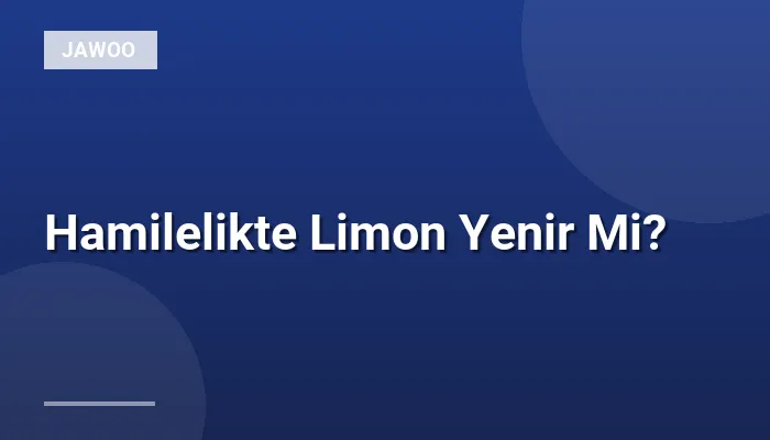 Hamilelikte Limon Yenir Mi?