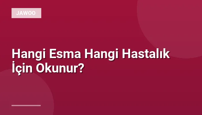 Hangi Esma Hangi Hastalık İçin Okunur?