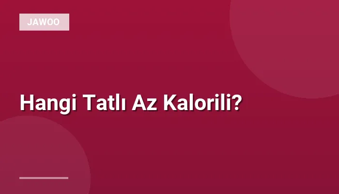 Hangi Tatlı Az Kalorili?