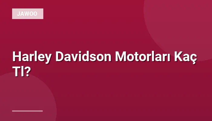 Harley Davidson Motorları Kaç Tl?