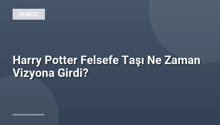 Harry Potter Felsefe Taşı Ne Zaman Vizyona Girdi?