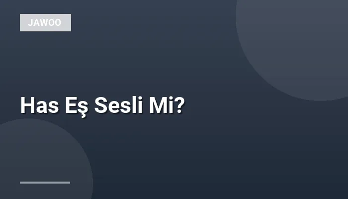 Has Eş Sesli Mi?