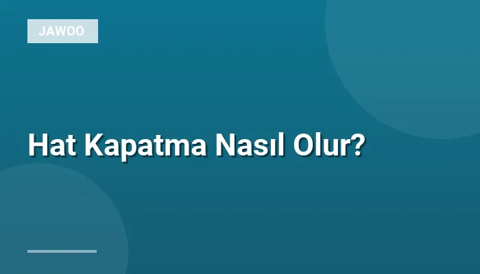 Hat Kapatma Nasıl Olur?