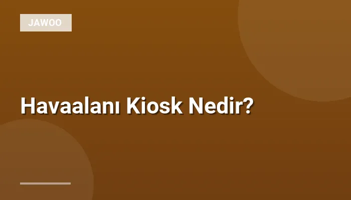 Havaalanı Kiosk Nedir?