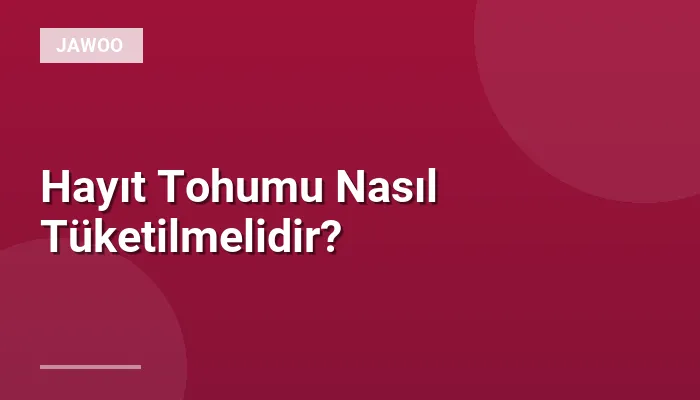 Hayıt Tohumu Nasıl Tüketilmelidir?
