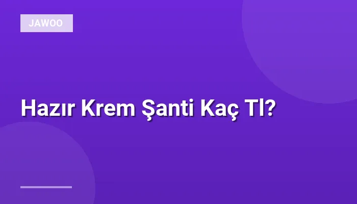 Hazır Krem Şanti Kaç Tl?