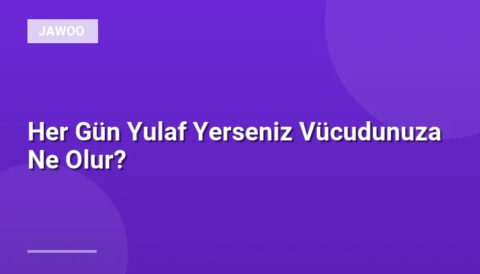 Her Gün Yulaf Yerseniz Vücudunuza Ne Olur?