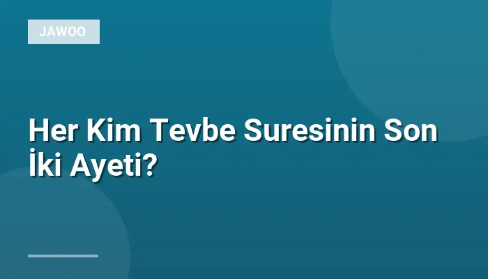 Her Kim Tevbe Suresinin Son İki Ayeti?