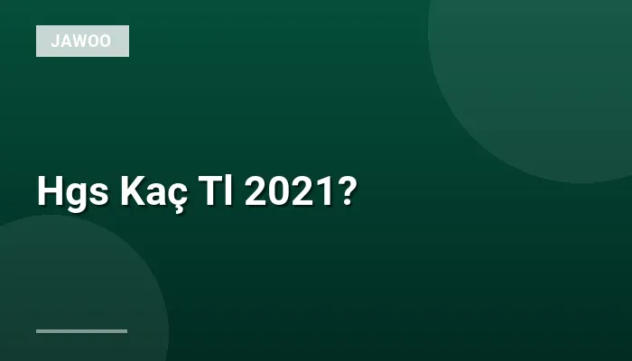 Hgs Kaç Tl 2021?