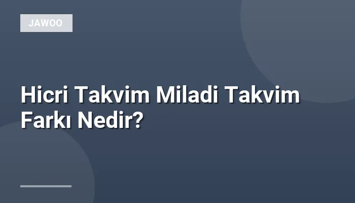 Hicri Takvim Miladi Takvim Farkı Nedir?