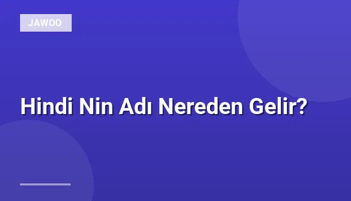 Hindi Nin Adı Nereden Gelir?